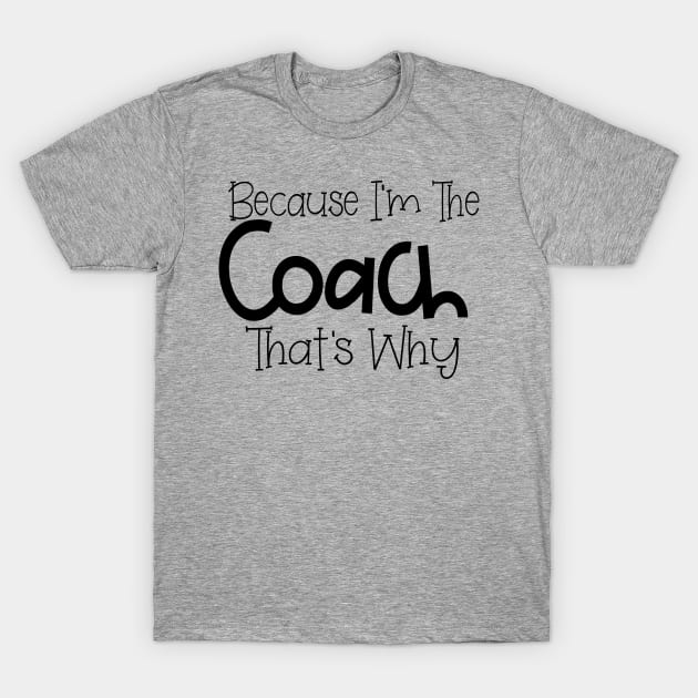 Because I'm The Coach That's Why Volleyball Team Gift Idea design T-Shirt by nikkidawn74